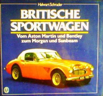 . Schrader, H.: Britische Sportwagen. Wom Aston Martin und Bentley zum Morgan und Sunbeam