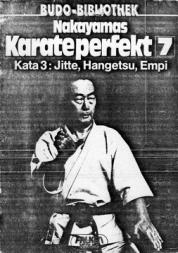 Nakayama, Masatoshi: Nfkayamas Karate perfekt 7.Kata 3:Jitte, Hangetsu, Empi