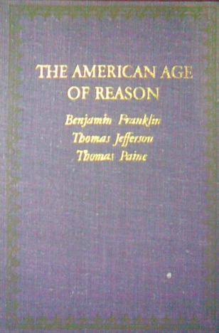 Franklin, B.; Jefferson, T.; Paine, T.: The american age of reason.   