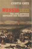 Cate, Curtis: Russia 1812: The dual Between Napoleon and Alexander
