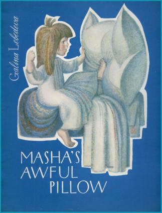 Lebedeva, Galina; , : Masha's Awful Pillow.     
