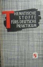 , ..; , ..: Thematische stoffe furs deutsche praktikum /    