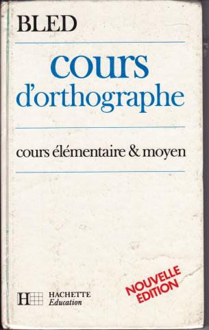 Bled, E.; Bled, O.: Cours d'orthographe: cours elementaire et moyen
