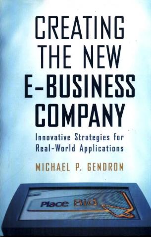 Gendron, Michael: Creating The New E-Business Company: Innovative Strategies For Real-World Applications
