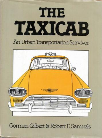Gorman, Gilbert; Robert E., Samuels: The Taxicab: An Urban Transportation Survivor