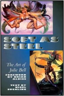 Bell, Julie; Suckling, Nigel: Soft as Steel: The Art of Julie Bell