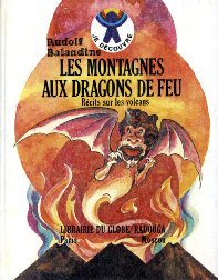 Balandine, Rudolf: Les Montagnes aux dragons de feu. Recits sur les volcans