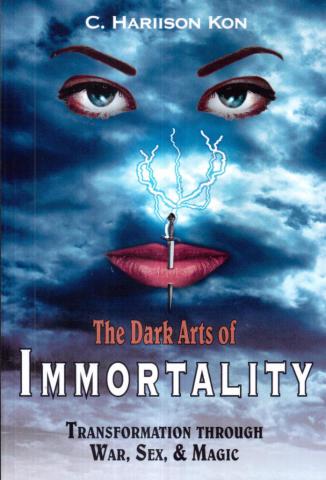 Kon, C. Hariison: The Dark Arts of Immortality: Transformation Through War, Sex, & Magic