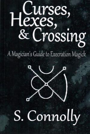 Connolly, S.: Curses, Hexes & Crossing: A Magician's Guide to Execration Magick