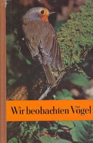 Schildmacher, Hans (Hrsg: Wir beobachten Vogel