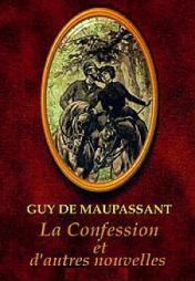 Maupassant, Guy De: La confession et d'autres nouvelles.    