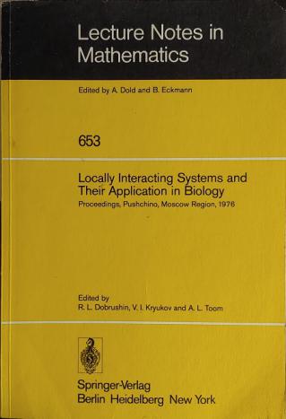 . Dobrushin, R.L.; Kryukov, V.I.; Toom, A.L.: Locally Interacting Systems and Their Application in Biology