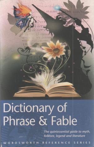 [ ]: The Wordsworth Dictionary of Phrase and Fable