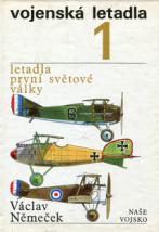 Nemecek, Vaclav: Vojenska letadla. 1. Letadla prvni svetove valky. 19091918