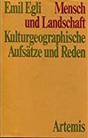Egli, Emil: Mensch und Landschaft: Kulturgeographische Aufsatze und Reden