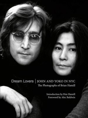 [ ]: Dream Lovers. John & Yoko In NYC. The Photographs of Brian Hamill