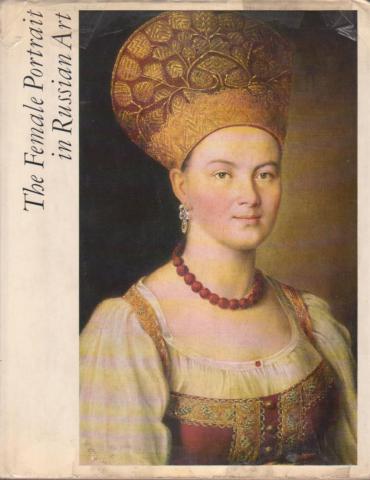 Mochalov, L.; Barabanova, N.: The Female Portrait in Russian Art (12th - early 20th centuries)