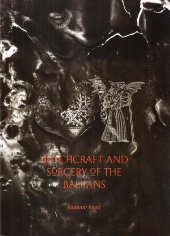Ristic, Radomir: Witchcraft and Sorcery of the Balkans