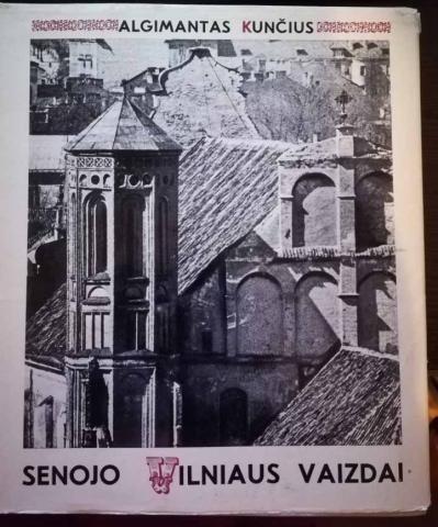 Kuncius, Algimantas: Senojo Vilniaus vaizdai /   