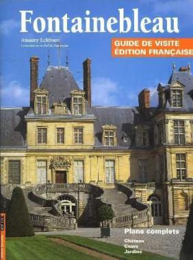 Lefebure, Amaury: Fontainebleu. Guide de visite (. )
