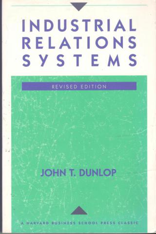Dunlop, John T.: Industrial Relations Systems