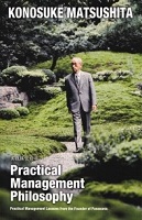 Matsushita, Konosuke: Practical Management Philosophy
