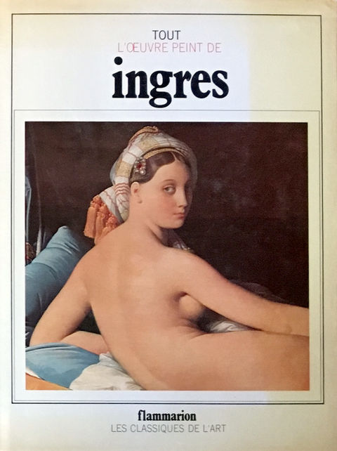 Ternois, Daniel; Camesasca, Ettore: Tout l'oeuvre peint de Ingres /   