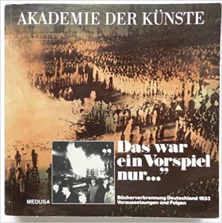 [ ]: "Das war ein Vorspiel nur...". Bucherverbrennung Deutschland 1933: Voraussetzungen und Folgen