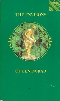 , ..: The Environs of Leningrad. A Guide