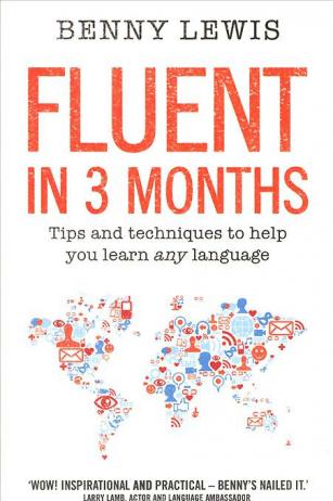 Lewis, Benny: Fluent in 3 Months: Tips and Techniques to Help You Learn any Language