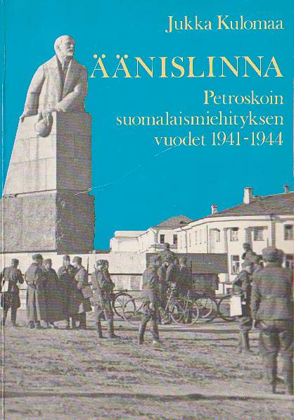 Kulomaa, Jukka: Aanislinna: Petroskoin suomalaismiehityksen vuodet 1941-1944