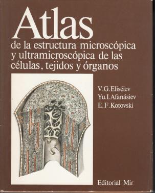 Eliseiev, V.G.; Afanasiev, Yu.I.; Kotovski, E.F.: Atlas de la estructura microscopica y ultramicroscopica de las celulas, tejidos y organos
