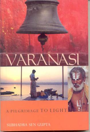 Sen Gupta, Subhadra: Varanasi a pilgrimage to light