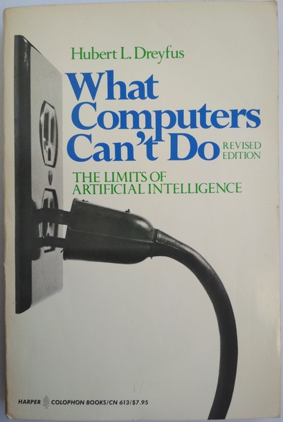 Dreyfus, Hubert L.: What Computers Can't Do: The Limits of Artificial Intelligence