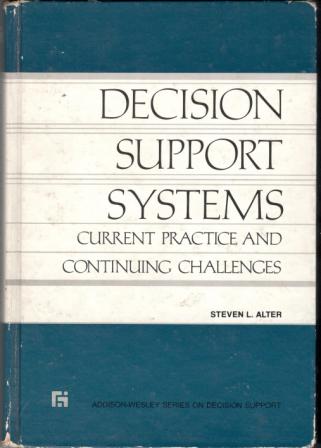 Alter, Steven: Decisioin Support Systems: current practice and continuing challenges