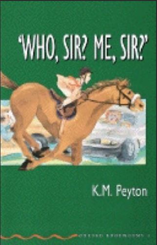 Peyton, K.M.: Who, Sir? Me, Sir?
