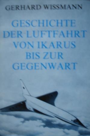 Wissmann, Gerhard: Geschichte der Luftfahrt von Ikarus bis zur Gegenwart (      )