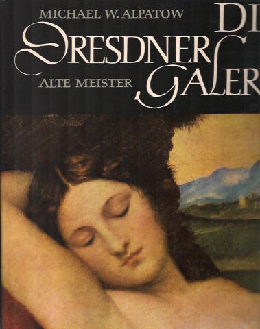 Alpatow, M.: Die Dresdner Galerie Alte meister