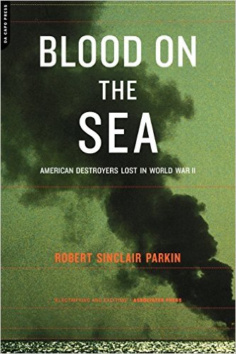 Parkin, Robert Sinclair: Blood on the sea. American destroyers lost in World War II