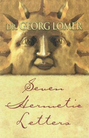 Lomer, Georg: Seven Hermetic Letters: Letters for the Development of the Secret Powers of the Soul