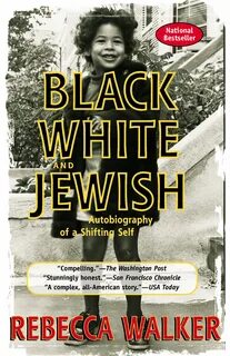Walker, Rebecca: Black, White and Jewish: Autobiography of a Shifting Self