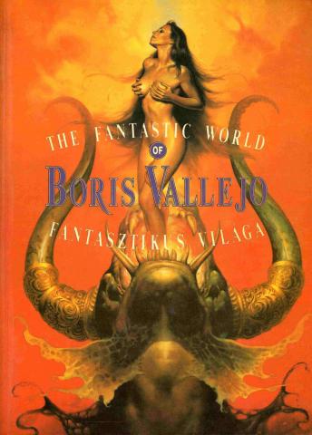 Vallejo, Boris; , : Boris Vallejo Fantasztikus Vilaga. The Fantastic World of Boris Vallejo