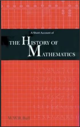 Ball, Rouse: A Short Account of the History of Mathematics