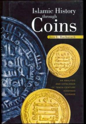 Bacharach, Jere L.: Islamic History through Coins. Analysis and Catalogue of Tenth-Century Ikhshidid Coinage
