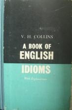 Collins, V.H.: A Book of English Idioms with explanations