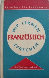 Oehler, Heinz: Wir lernen Franzoesisch sprechen: Ein Taschenlehrbuch
