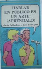 Schlachter, Alexis; Rodrigues, Luis: Hablar en publico es un arte: !Aprendalo!