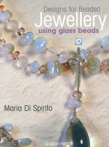 Di Spirito, Maria: Designs for Beaded Jewellery Using Glass Beads