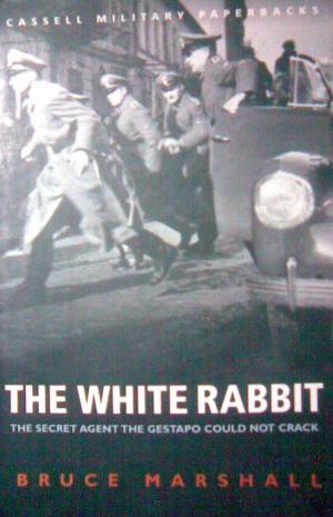 Marshall, Bruce: The white rabbit. The secret agent the gestapo could not crack