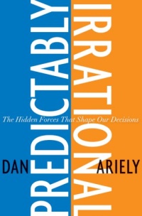 Ariely, Dan: Predictably Irrational. The hidden forces that shape our decisions